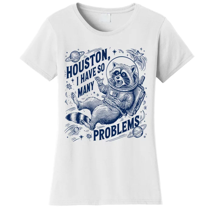 Funny Raccoon Houston I Have So Many Problems Women's T-Shirt