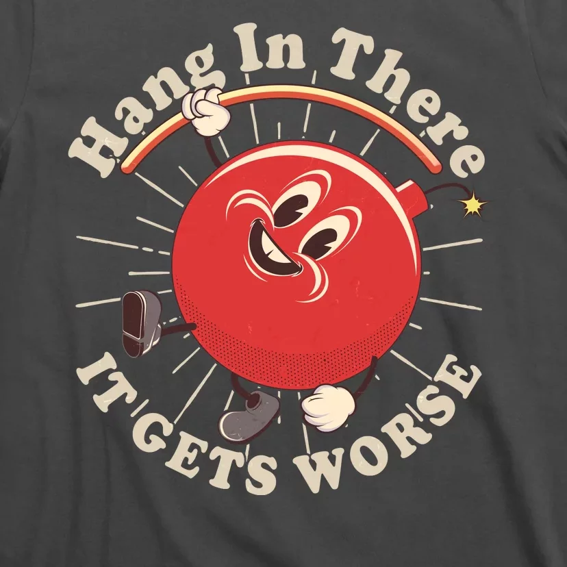 Funny Retro Hang In There It Gets Worse T-Shirt