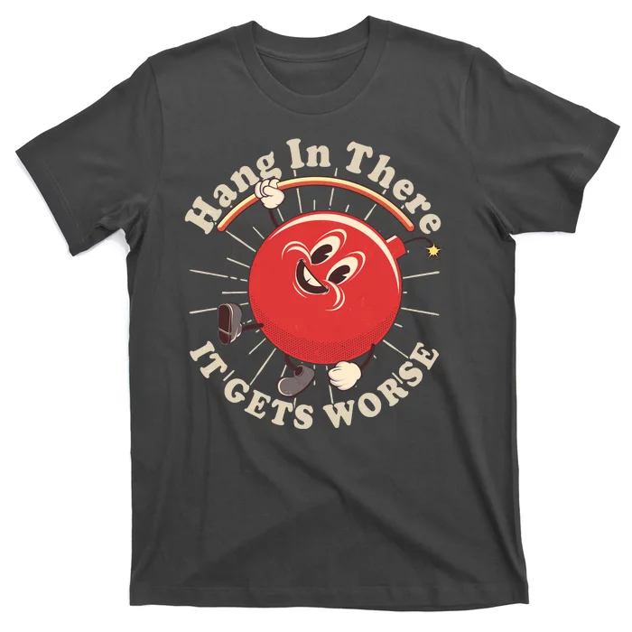 Funny Retro Hang In There It Gets Worse T-Shirt