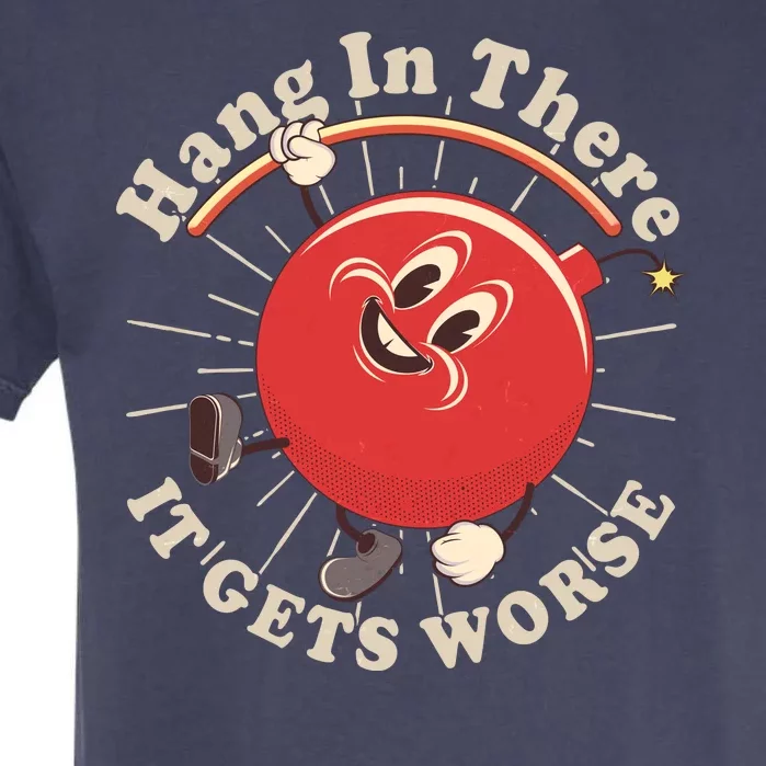 Funny Retro Hang In There It Gets Worse Garment-Dyed Heavyweight T-Shirt