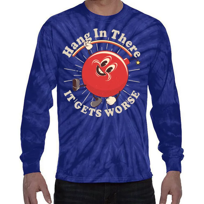 Funny Retro Hang In There It Gets Worse Tie-Dye Long Sleeve Shirt