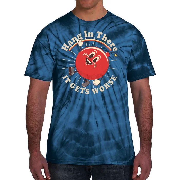 Funny Retro Hang In There It Gets Worse Tie-Dye T-Shirt