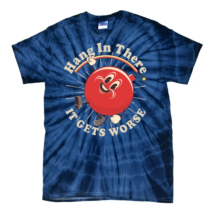 Funny Retro Hang In There It Gets Worse Tie-Dye T-Shirt