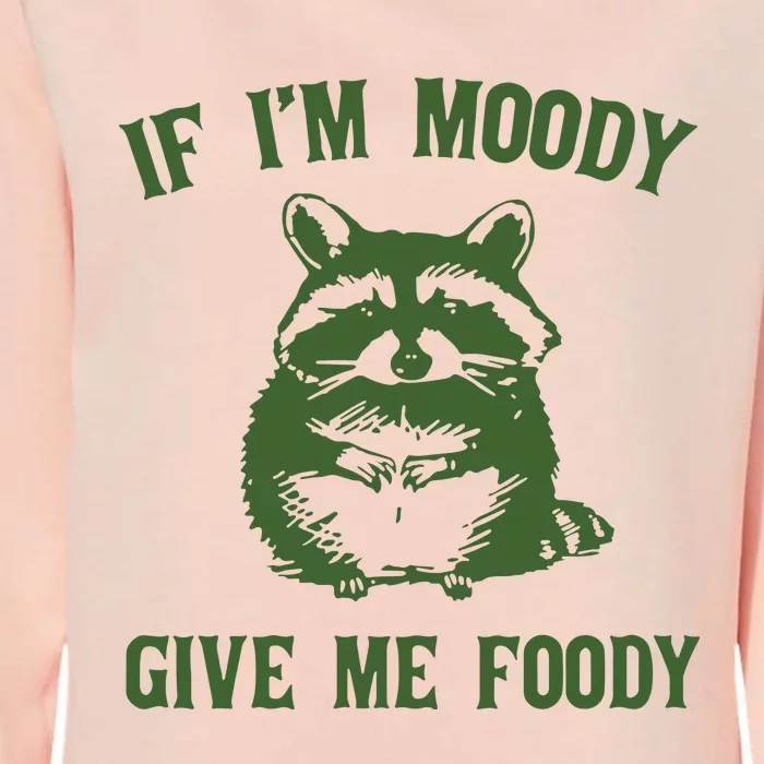 Funny Raccoon If IM Moody Give Me Foody Womens California Wash Sweatshirt