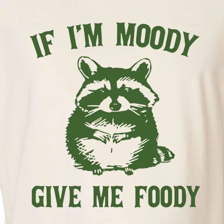 Funny Raccoon If IM Moody Give Me Foody Garment-Dyed Women's Muscle Tee