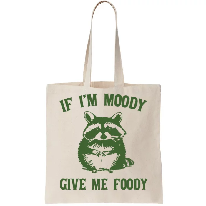 Funny Raccoon If IM Moody Give Me Foody Tote Bag