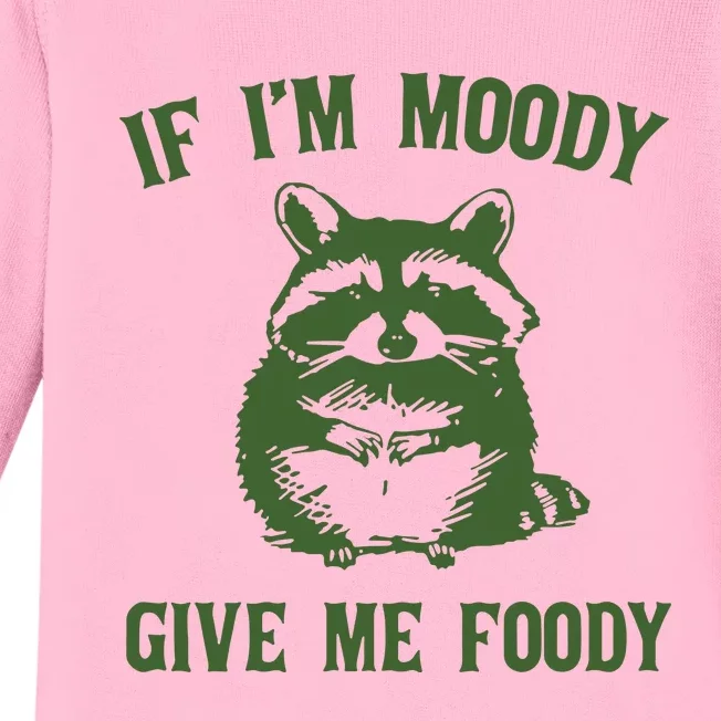 Funny Raccoon If IM Moody Give Me Foody Baby Long Sleeve Bodysuit