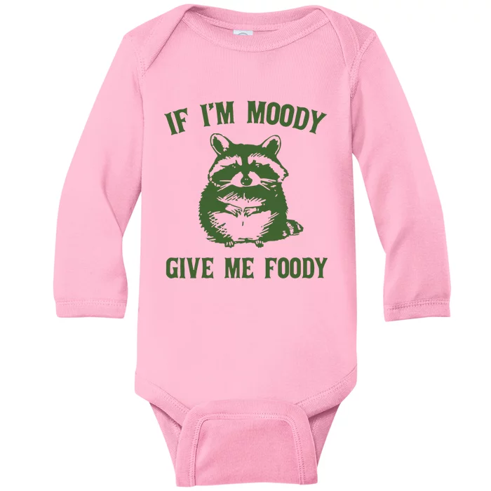 Funny Raccoon If IM Moody Give Me Foody Baby Long Sleeve Bodysuit