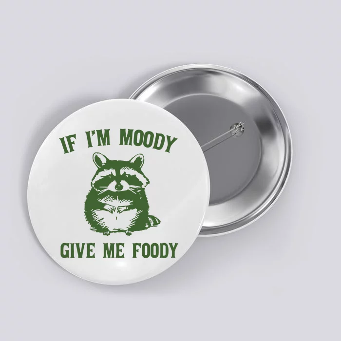 Funny Raccoon If IM Moody Give Me Foody Button