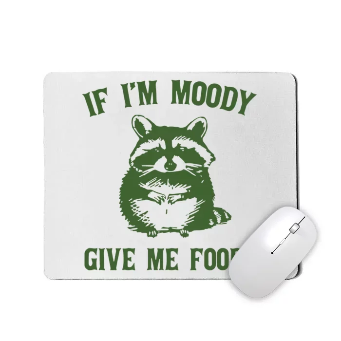 Funny Raccoon If IM Moody Give Me Foody Mousepad