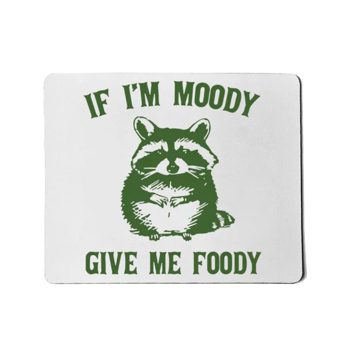 Funny Raccoon If IM Moody Give Me Foody Mousepad