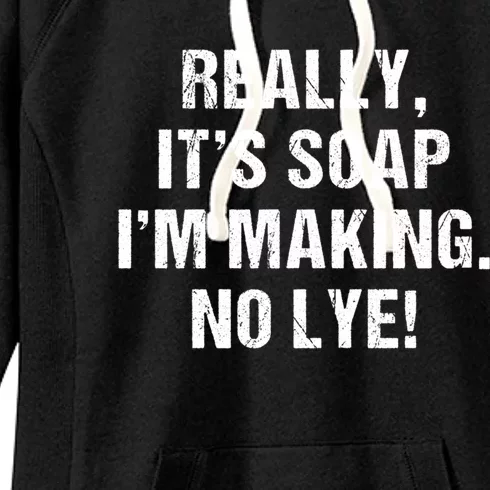 Funny Really It's Soap I'm Making No Lye Soap Maker Pun Gift Women's Fleece Hoodie