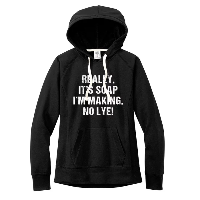 Funny Really It's Soap I'm Making No Lye Soap Maker Pun Gift Women's Fleece Hoodie