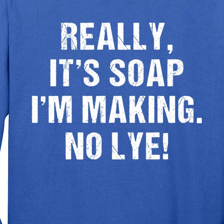 Funny Really It's Soap I'm Making No Lye Soap Maker Pun Gift Long Sleeve Shirt