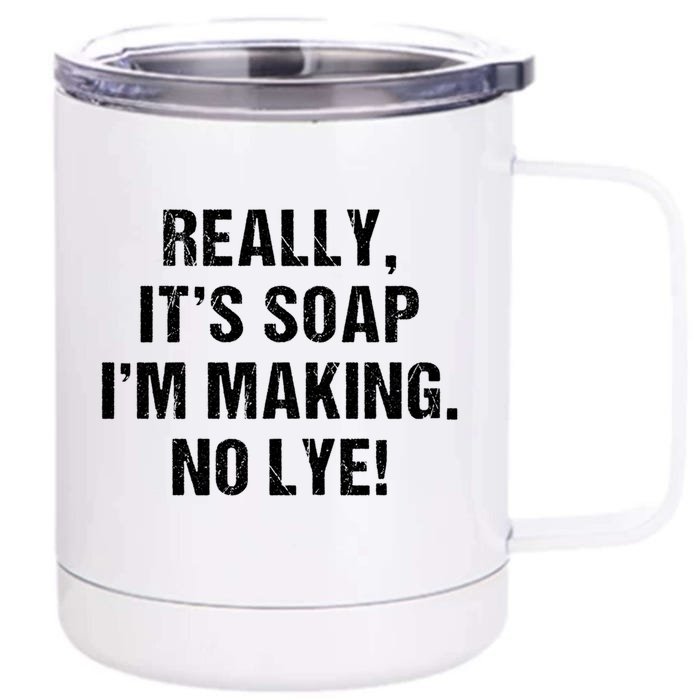 Funny Really It's Soap I'm Making No Lye Soap Maker Pun Gift Front & Back 12oz Stainless Steel Tumbler Cup