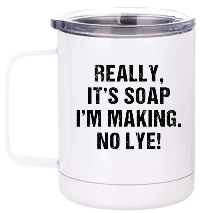 Funny Really It's Soap I'm Making No Lye Soap Maker Pun Gift Front & Back 12oz Stainless Steel Tumbler Cup