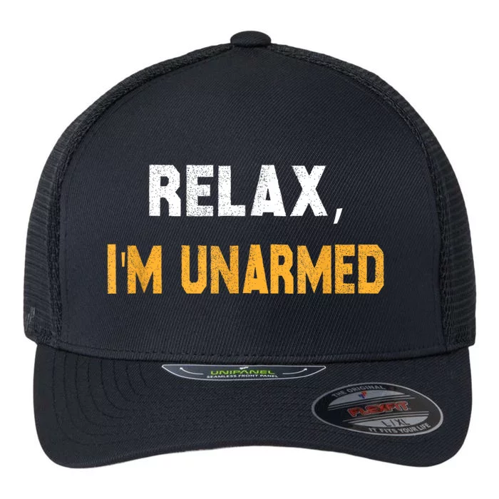 Funny Relax I’M Unarmed Hand Amputee Flexfit Unipanel Trucker Cap