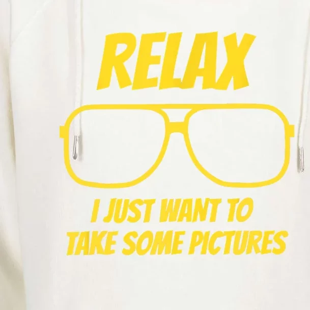 Funny Relax I Just Want To Take Some Pictures Funny Saying Humor Saying Womens Funnel Neck Pullover Hood