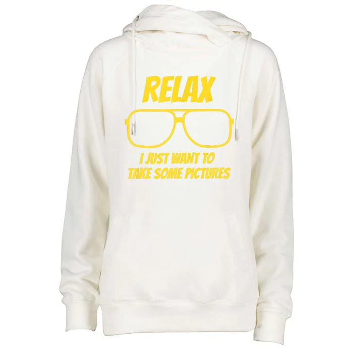 Funny Relax I Just Want To Take Some Pictures Funny Saying Humor Saying Womens Funnel Neck Pullover Hood