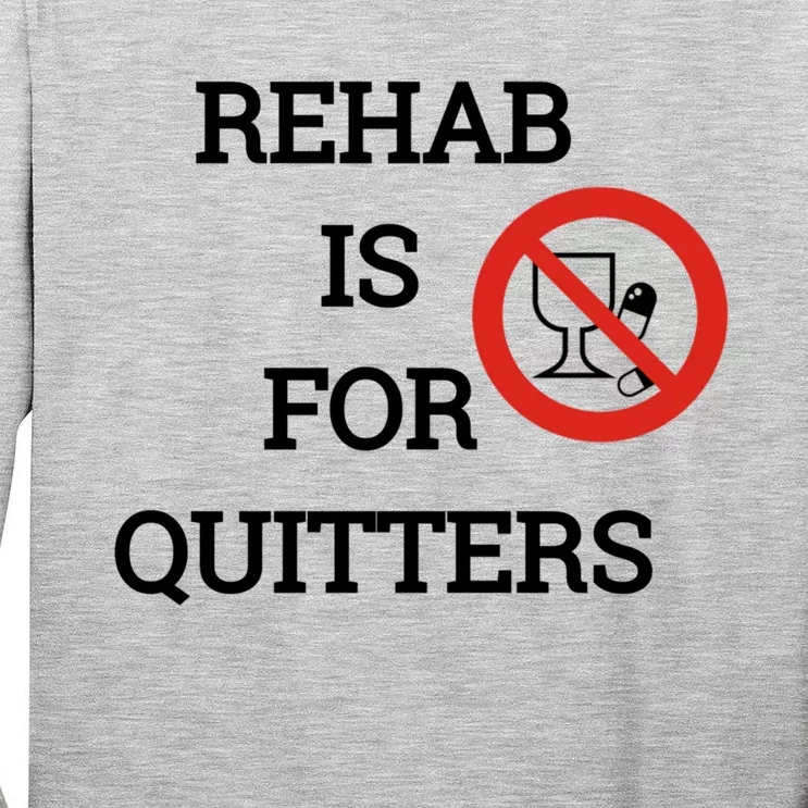 Funny Rehab Is For Quitters Ing Meaningful Gift Tall Long Sleeve T-Shirt