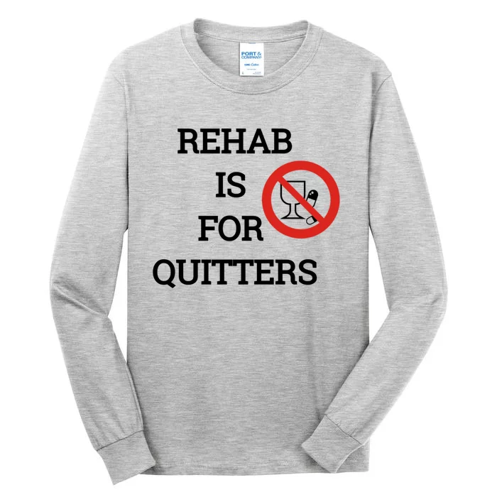 Funny Rehab Is For Quitters Ing Meaningful Gift Tall Long Sleeve T-Shirt