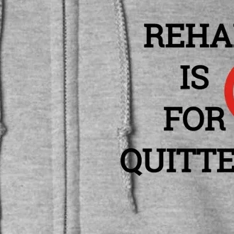 Funny Rehab Is For Quitters Ing Meaningful Gift Full Zip Hoodie