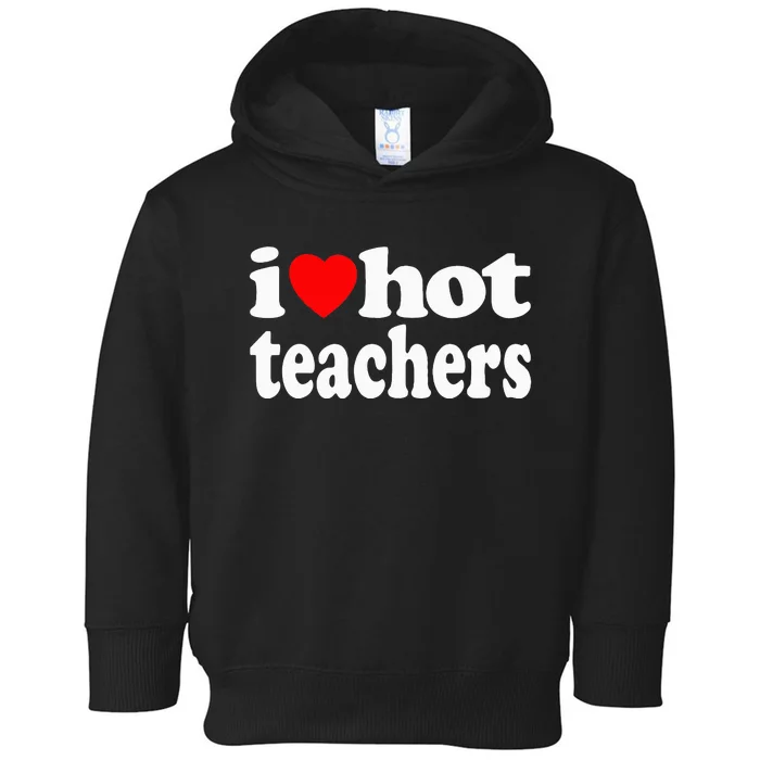 Funny Retro I Love Hot Teachers Vintage I Heart Hot Teacher Toddler Hoodie