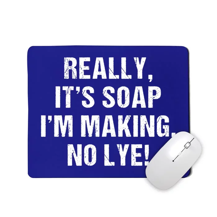 Funny Really It's Soap I'm Making No Lye Soap Maker Pun Gift Cool Gift Mousepad