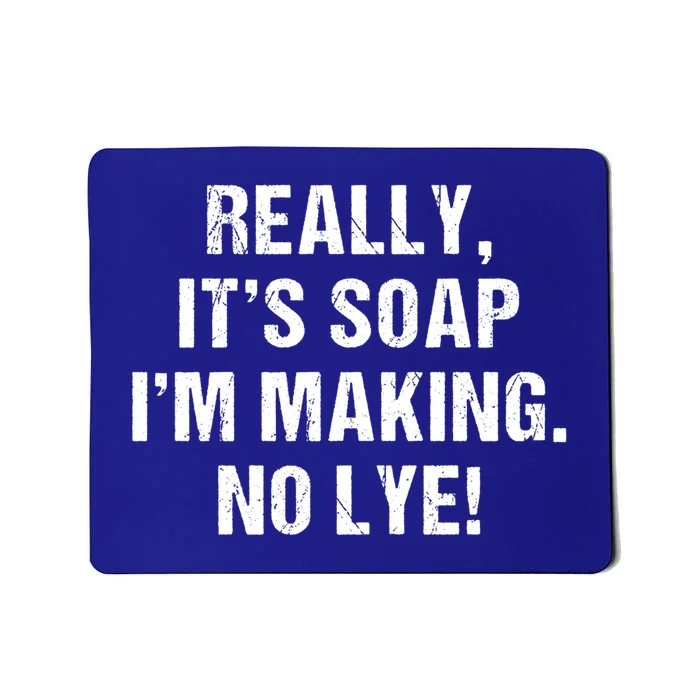 Funny Really It's Soap I'm Making No Lye Soap Maker Pun Gift Cool Gift Mousepad