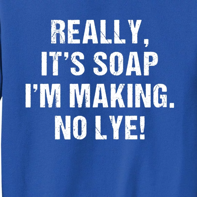 Funny Really It's Soap I'm Making No Lye Soap Maker Pun Gift Cool Gift Tall Sweatshirt