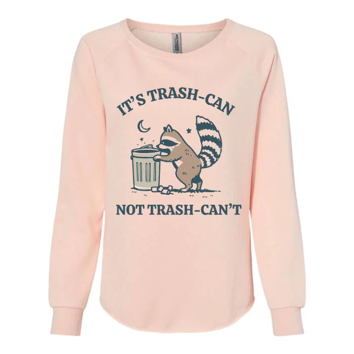 Funny Racoon Its Trash Can Not Trash Cant Womens California Wash Sweatshirt