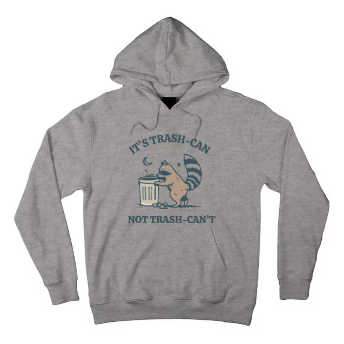 Funny Racoon Its Trash Can Not Trash Cant Tall Hoodie