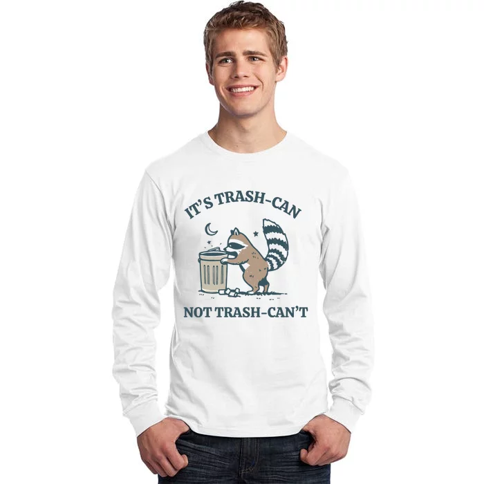 Funny Racoon Its Trash Can Not Trash Cant Tall Long Sleeve T-Shirt