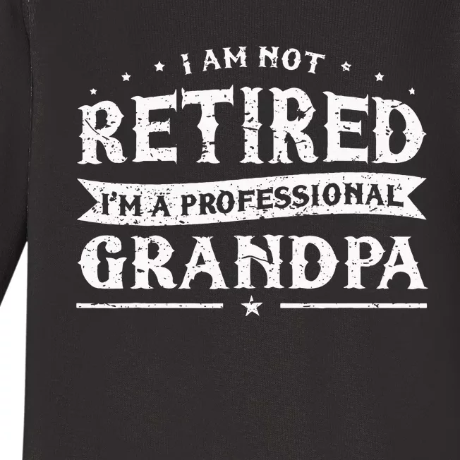 Funny Retiree Im Not Retired Im A Professional Grandpa Baby Long Sleeve Bodysuit