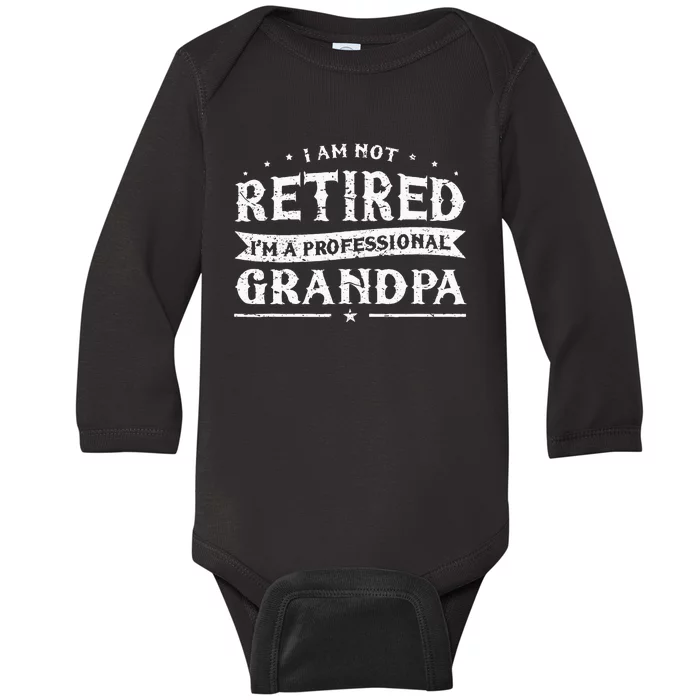 Funny Retiree Im Not Retired Im A Professional Grandpa Baby Long Sleeve Bodysuit