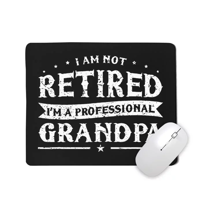 Funny Retiree Im Not Retired Im A Professional Grandpa Mousepad