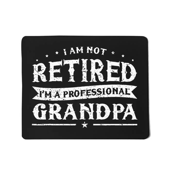 Funny Retiree Im Not Retired Im A Professional Grandpa Mousepad