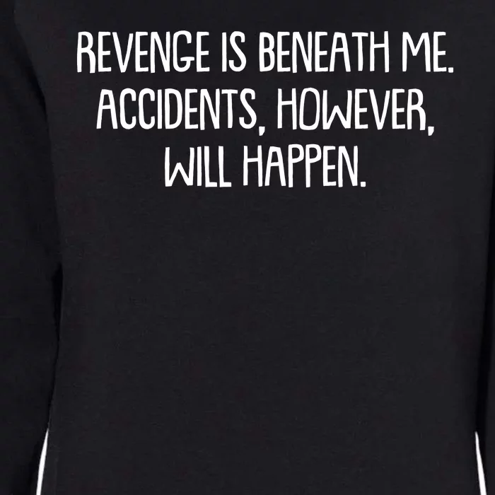 Funny Revenge Is Beneath Me Accidents However Will Happen Womens California Wash Sweatshirt