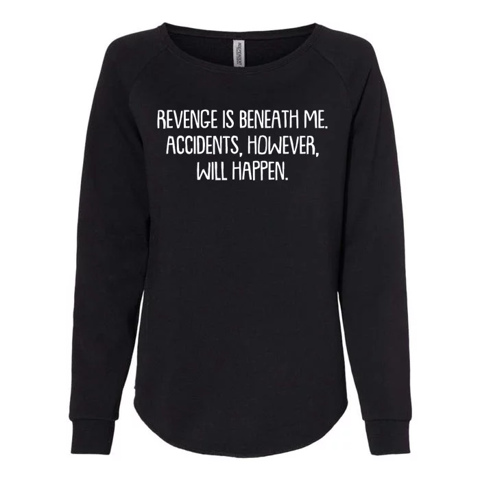 Funny Revenge Is Beneath Me Accidents However Will Happen Womens California Wash Sweatshirt