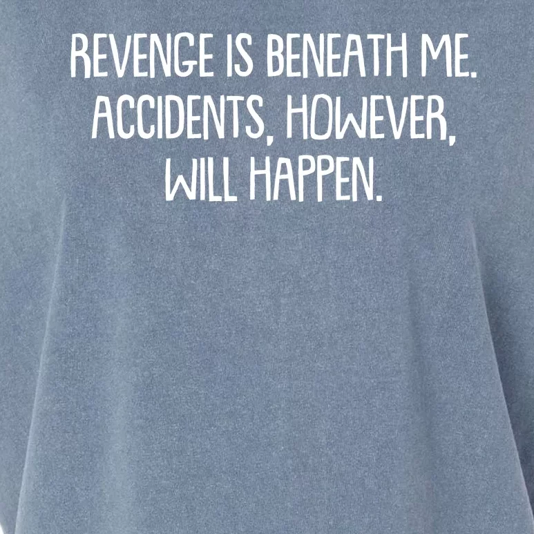 Funny Revenge Is Beneath Me Accidents However Will Happen Garment-Dyed Women's Muscle Tee