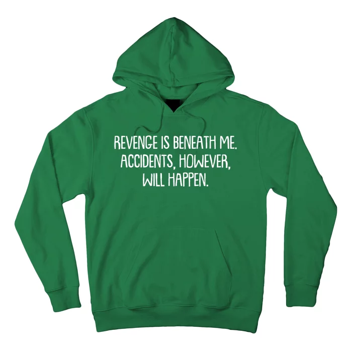 Funny Revenge Is Beneath Me Accidents However Will Happen Hoodie