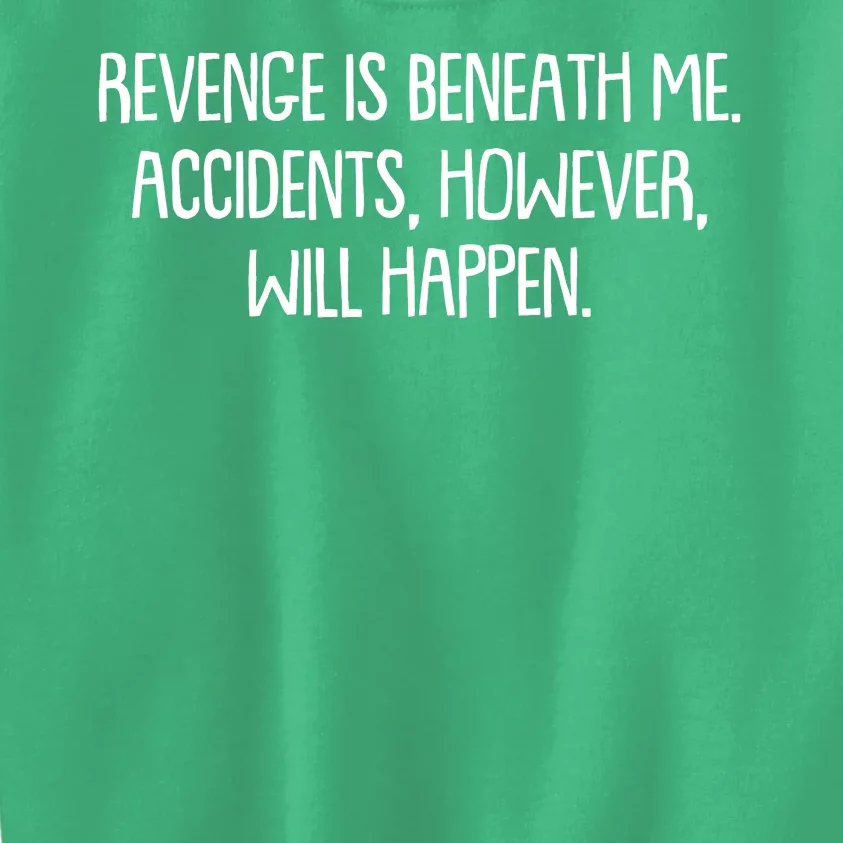 Funny Revenge Is Beneath Me Accidents However Will Happen Kids Sweatshirt