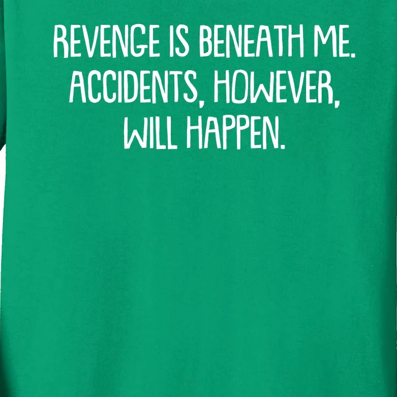 Funny Revenge Is Beneath Me Accidents However Will Happen Kids Long Sleeve Shirt