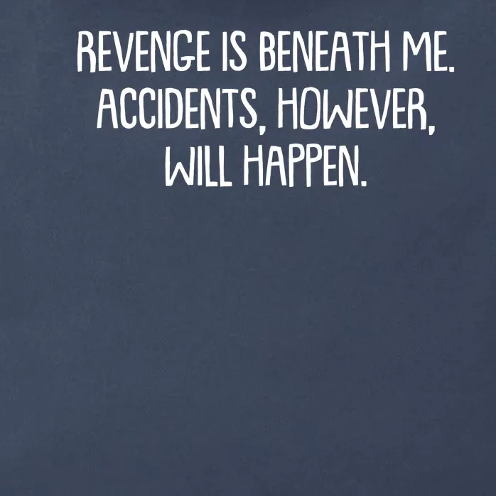 Funny Revenge Is Beneath Me Accidents However Will Happen Zip Tote Bag