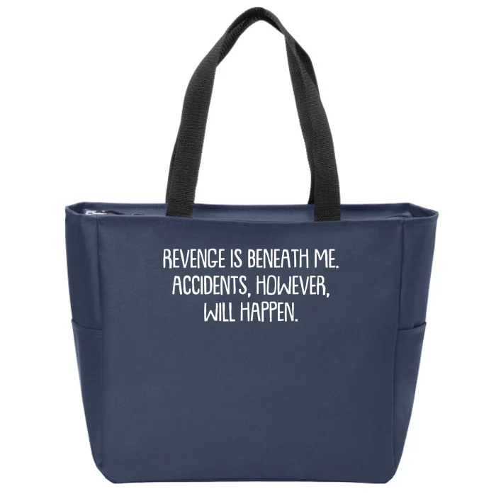 Funny Revenge Is Beneath Me Accidents However Will Happen Zip Tote Bag