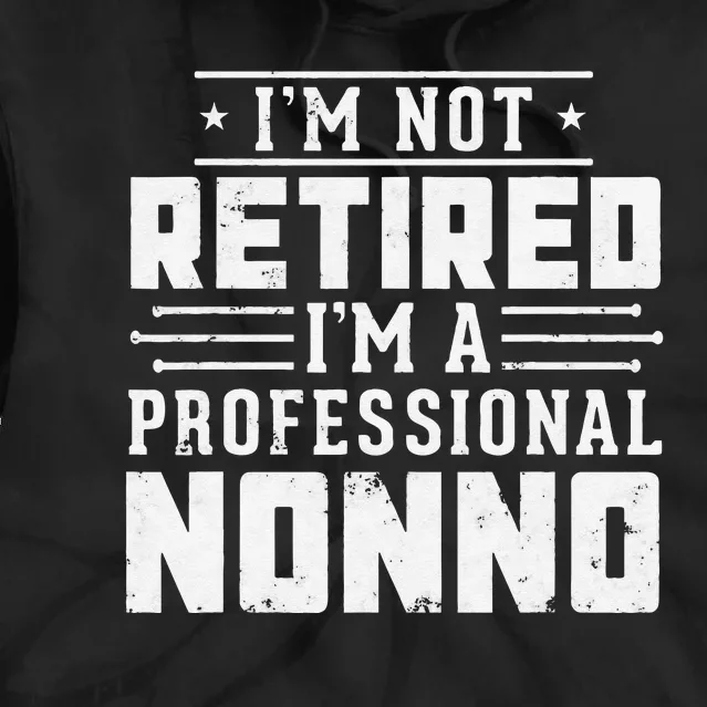 Funny Retirement I'm Not Retired I'm A Professional Nonno Tie Dye Hoodie