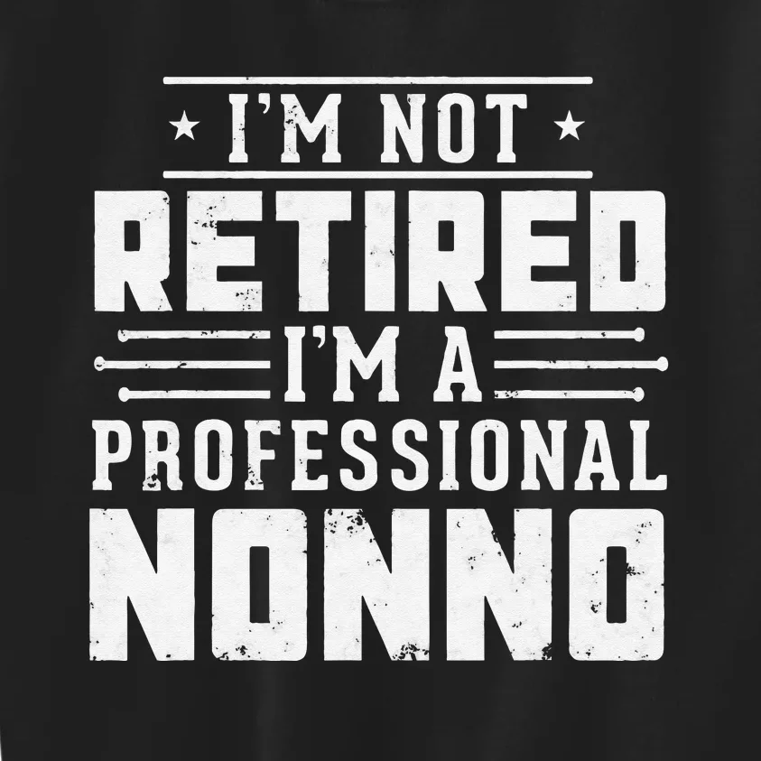 Funny Retirement I'm Not Retired I'm A Professional Nonno Kids Sweatshirt