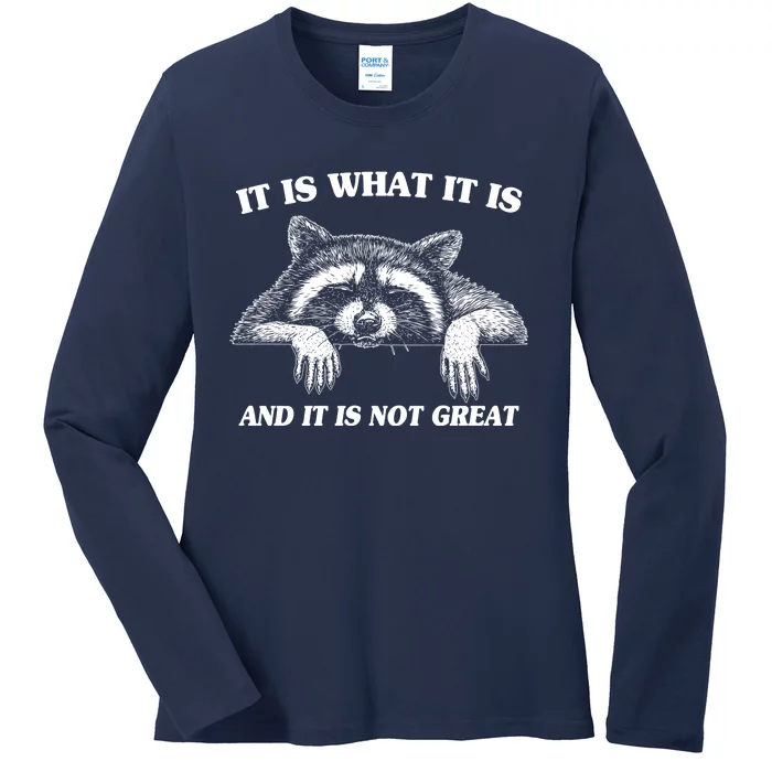 Funny Raccoon It Is What It Is And It Is Not Great Ladies Long Sleeve Shirt