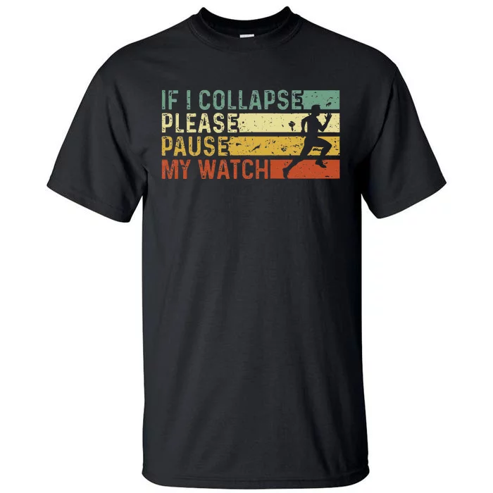 Funny Runner If I Collapse Please Pause My Watch Running Tall T-Shirt