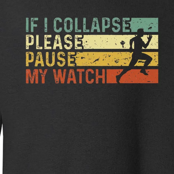 Funny Runner If I Collapse Please Pause My Watch Running Toddler Sweatshirt